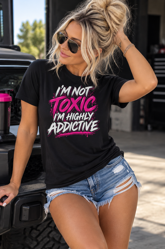 I'm Not Toxic, I'm Highly Addictive Graphic Tee