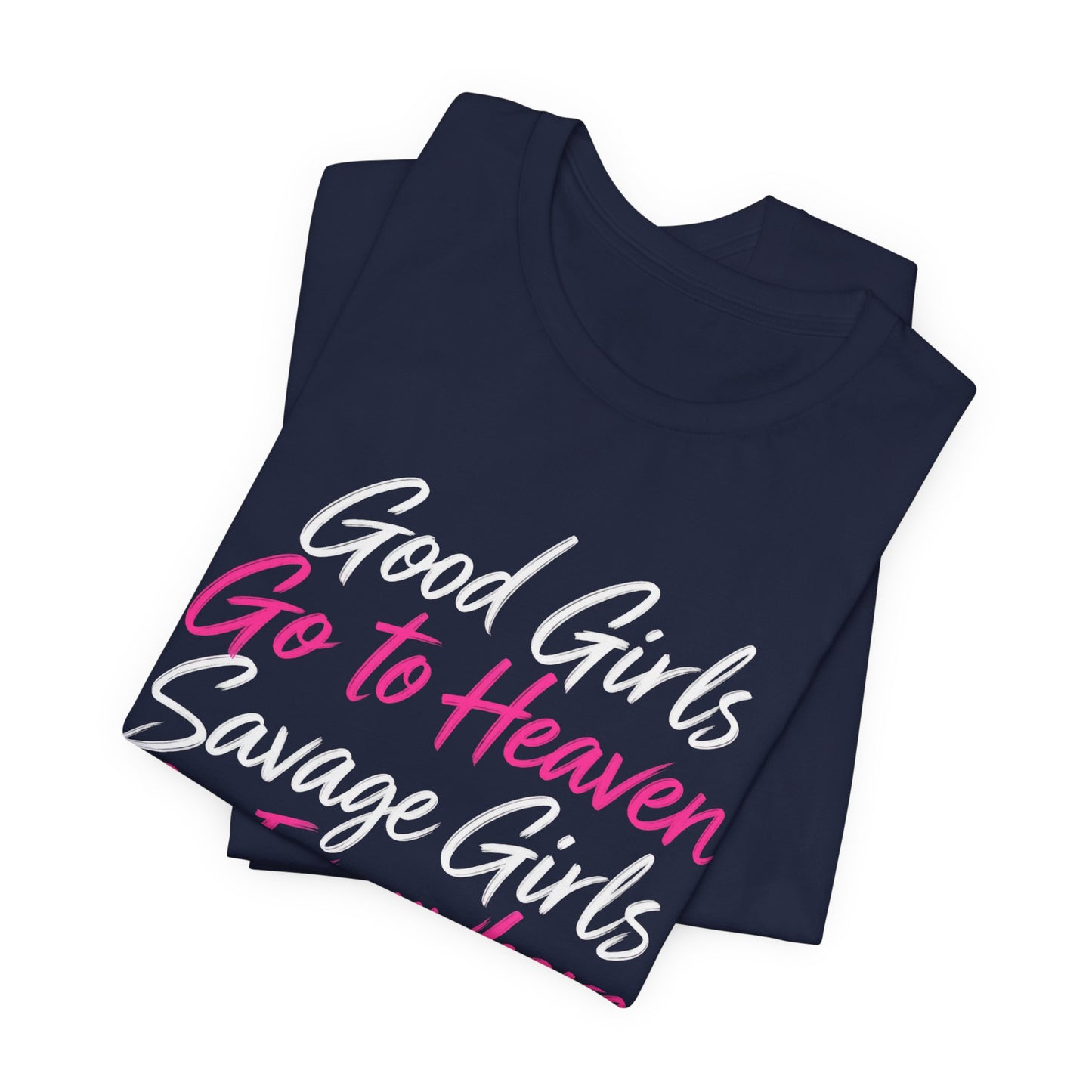Good Girls Go to Heaven, Savage Girls Go Everywhere Graphic Tee