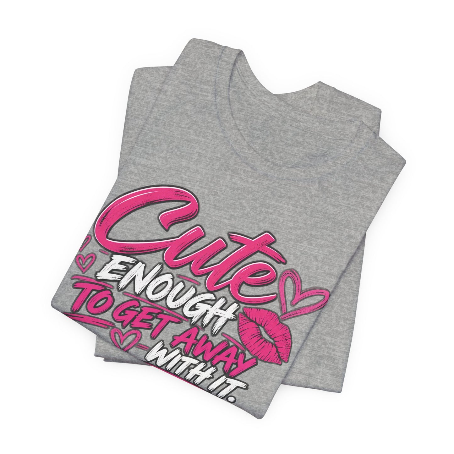 Cute Enough to Get Away With It Graphic Tee