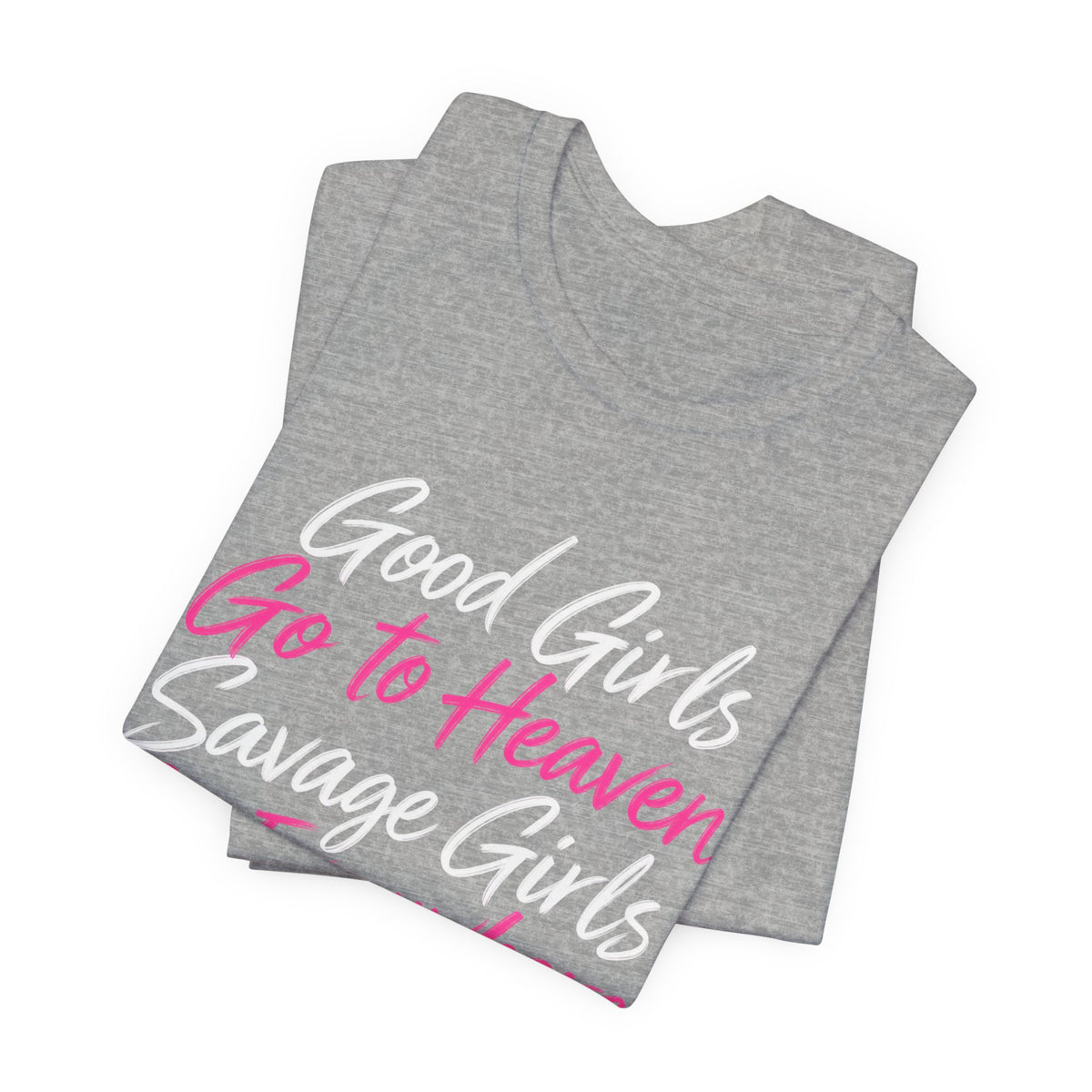 Good Girls Go to Heaven, Savage Girls Go Everywhere Graphic Tee