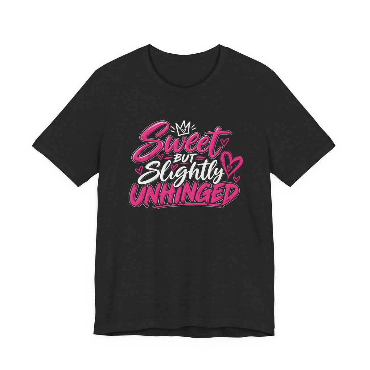 Sweet But Slightly Unhinged Graphic Tee
