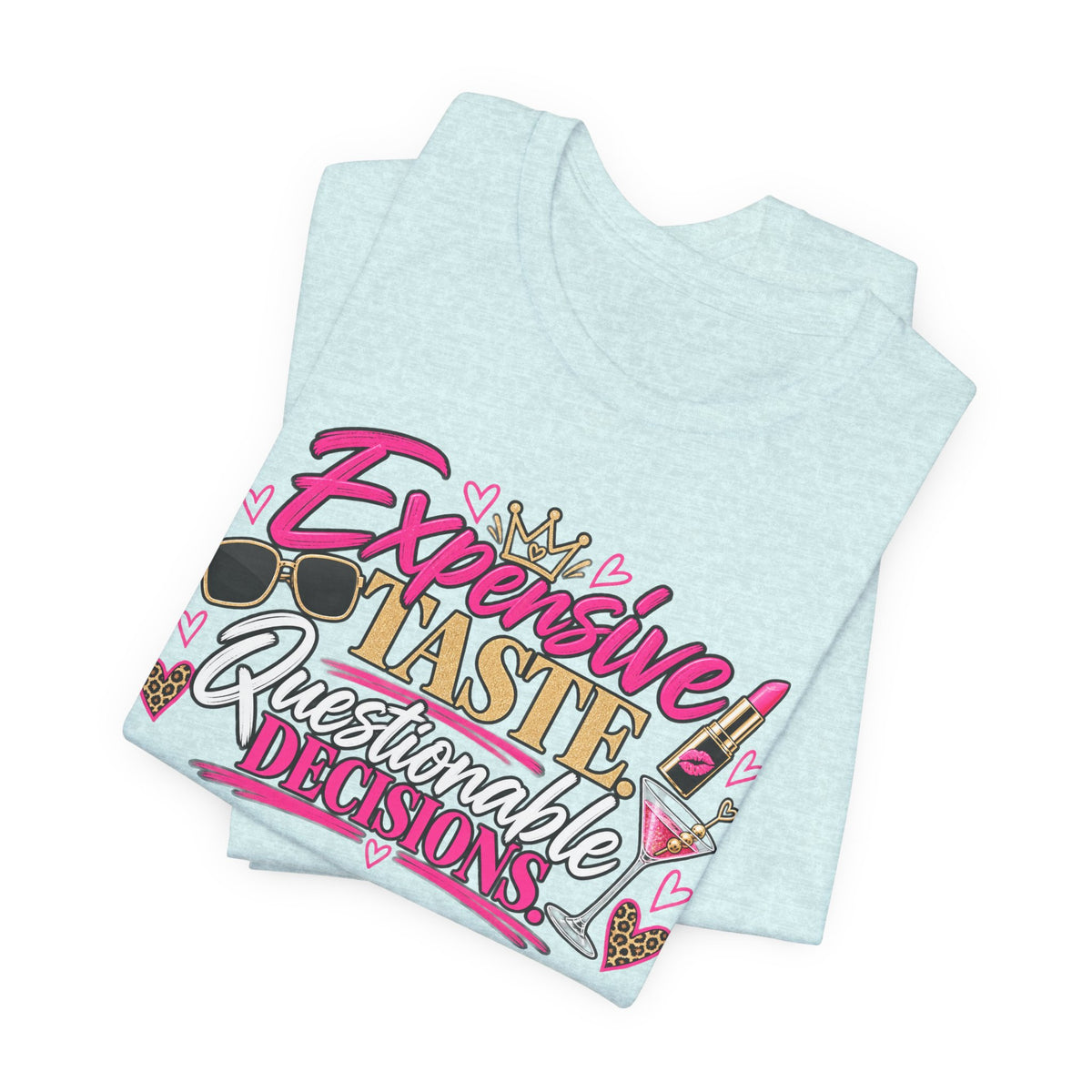 Expensive Taste, Questionable Decisions Graphic Tee