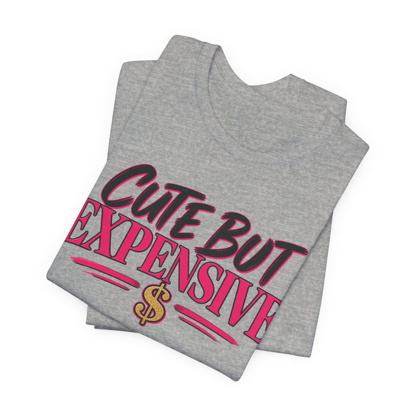 Cute But Expensive Graphic Tee