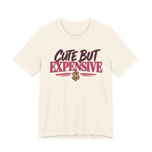 Cute But Expensive Graphic Tee