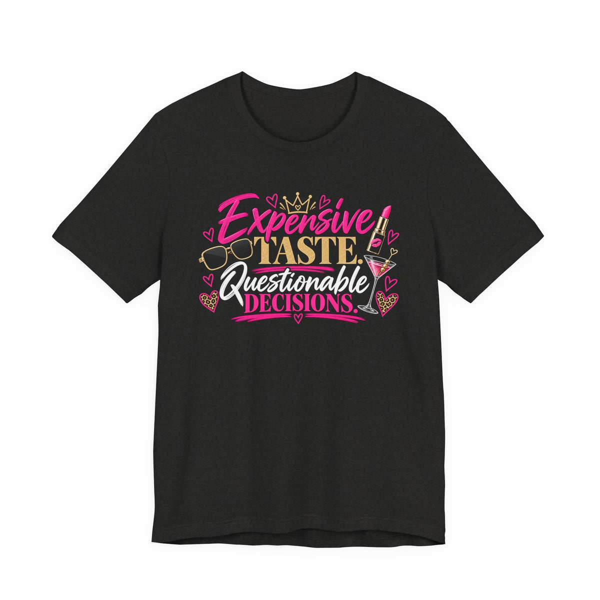 Expensive Taste, Questionable Decisions Graphic Tee