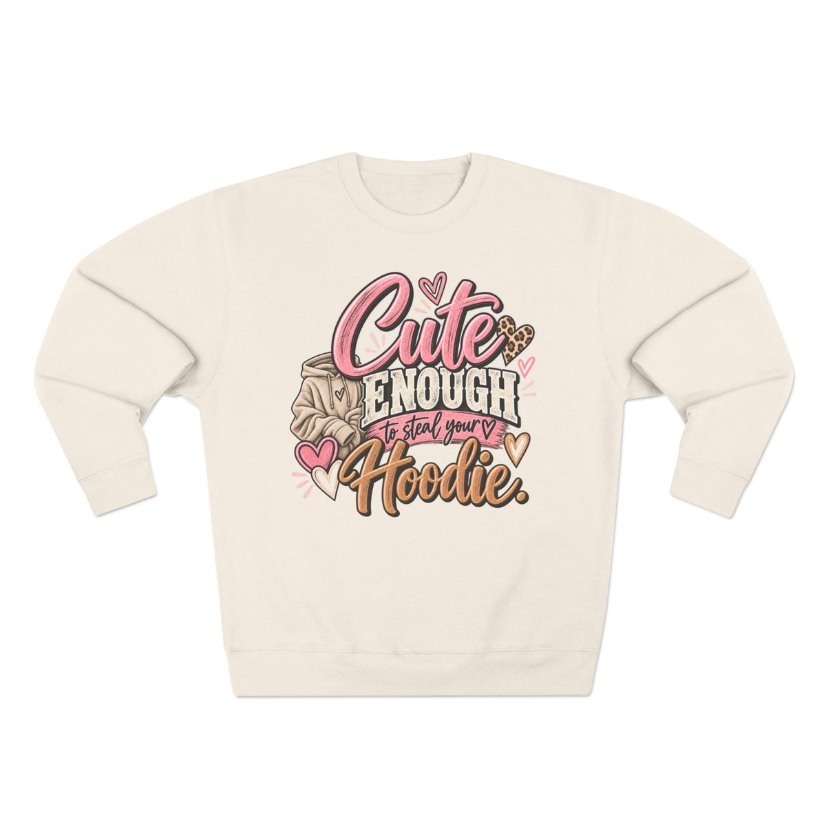 Cute Enough to Steal Your Hoodie Crewneck Sweatshirt