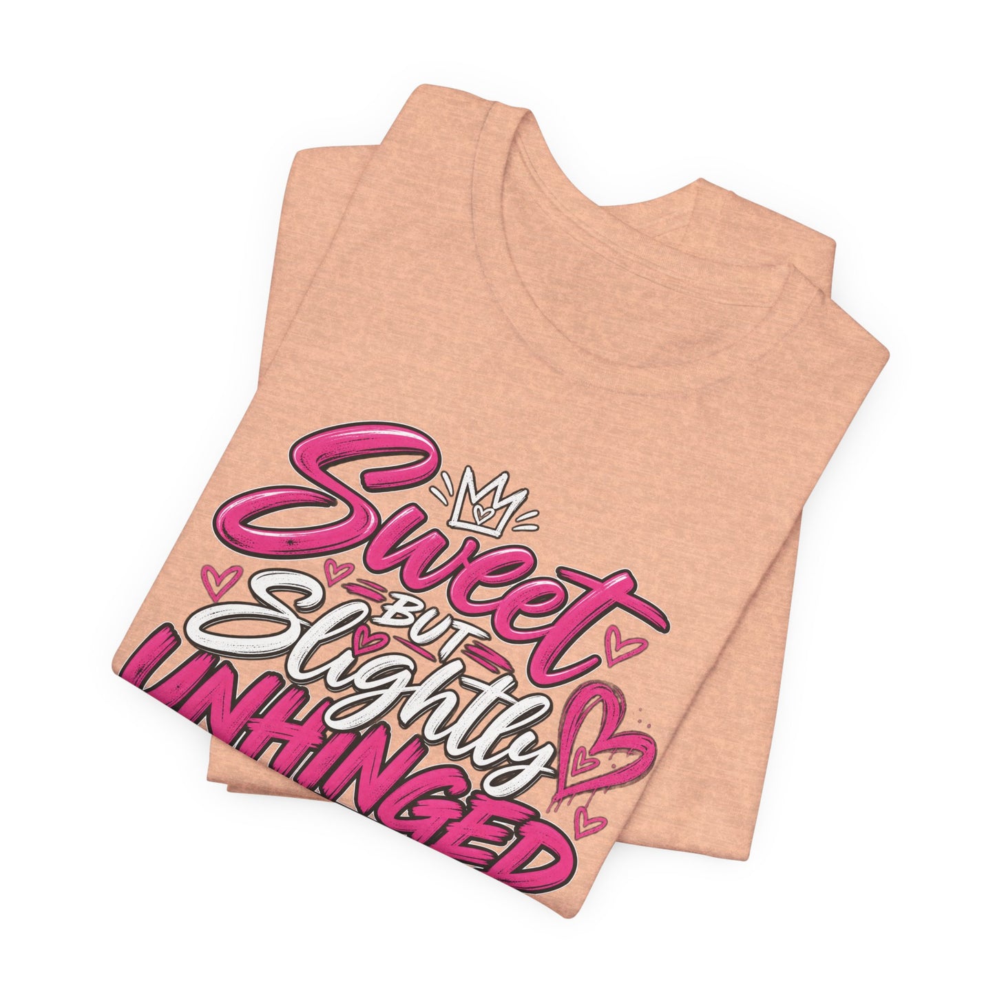 Sweet But Slightly Unhinged Graphic Tee