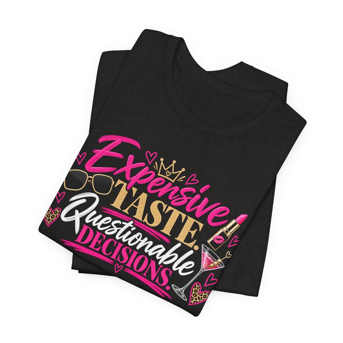 Expensive Taste, Questionable Decisions Graphic Tee