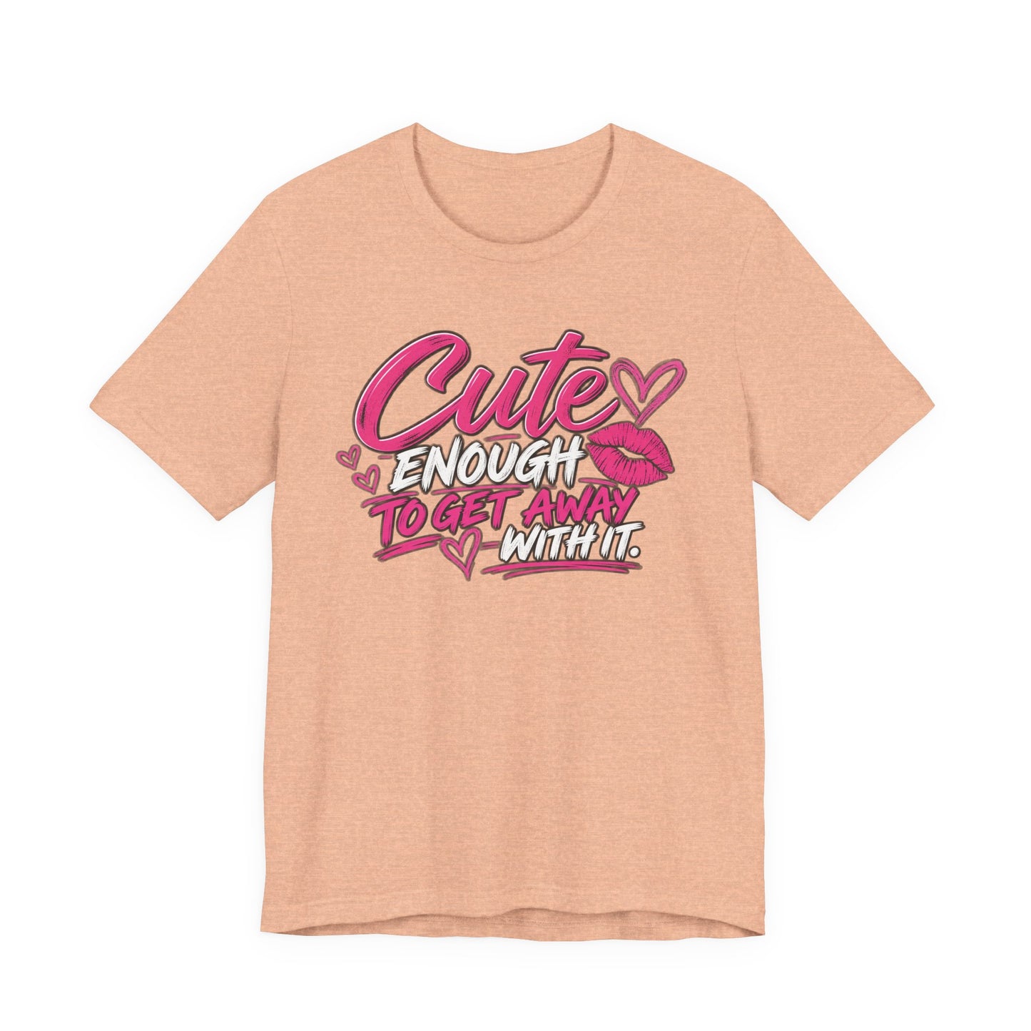 Cute Enough to Get Away With It Graphic Tee