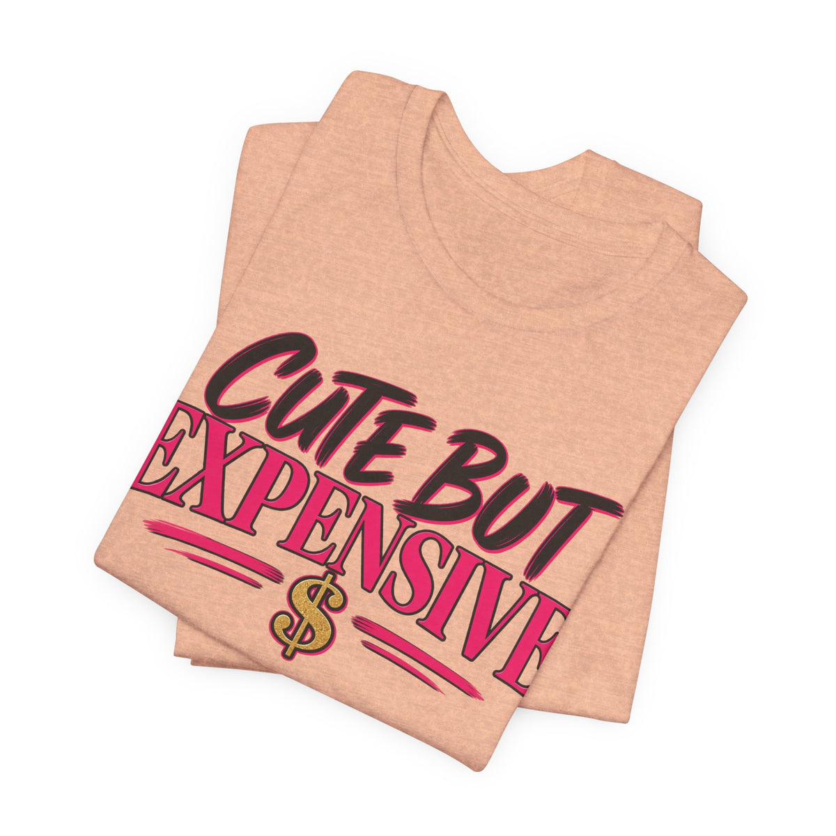 Cute But Expensive Graphic Tee
