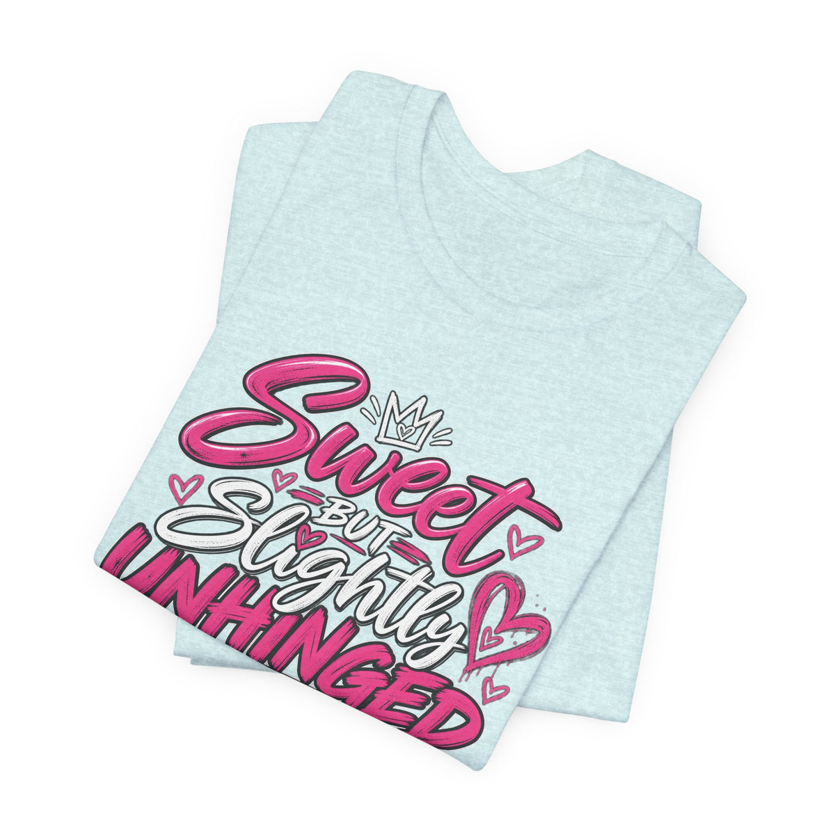 Sweet But Slightly Unhinged Graphic Tee