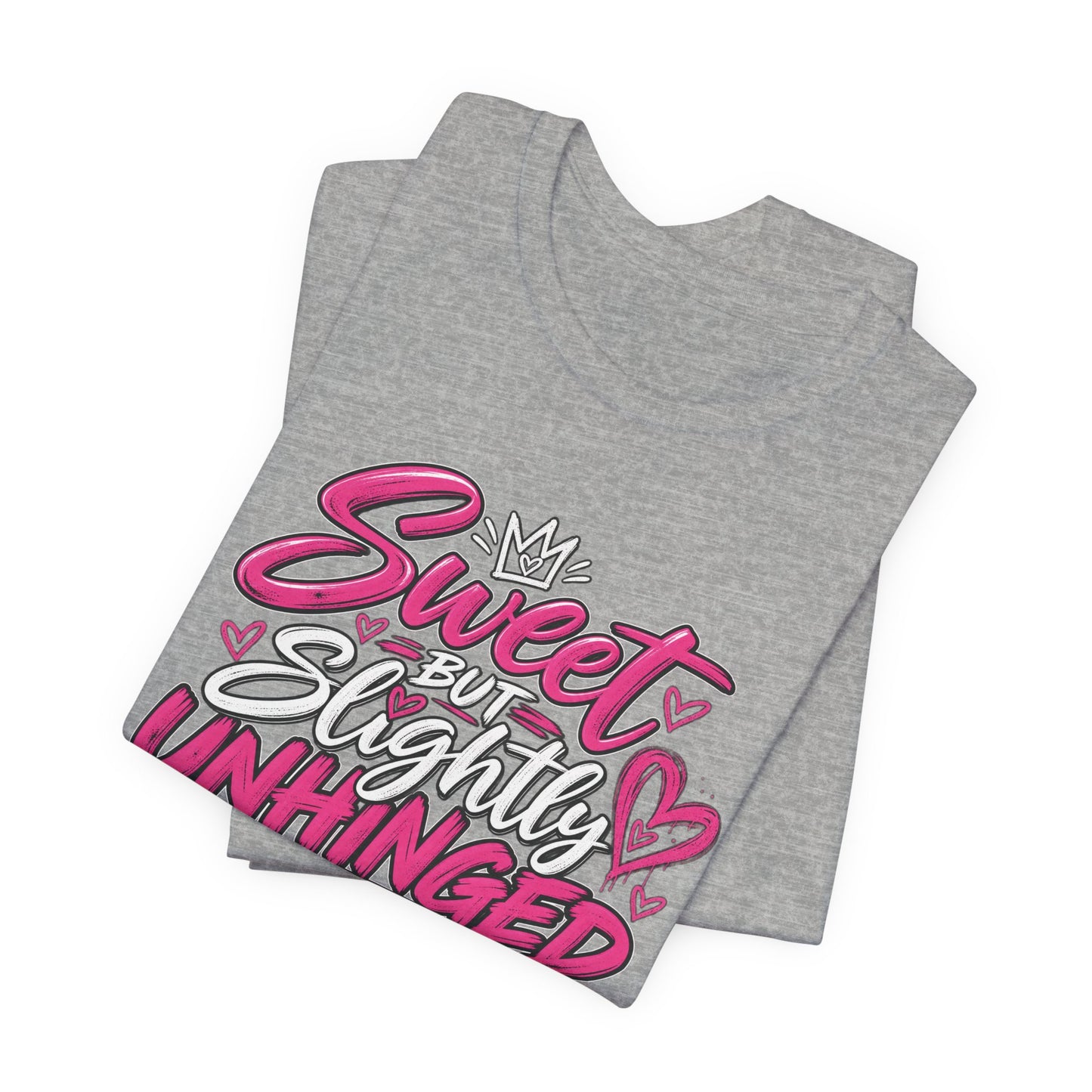 Sweet But Slightly Unhinged Graphic Tee