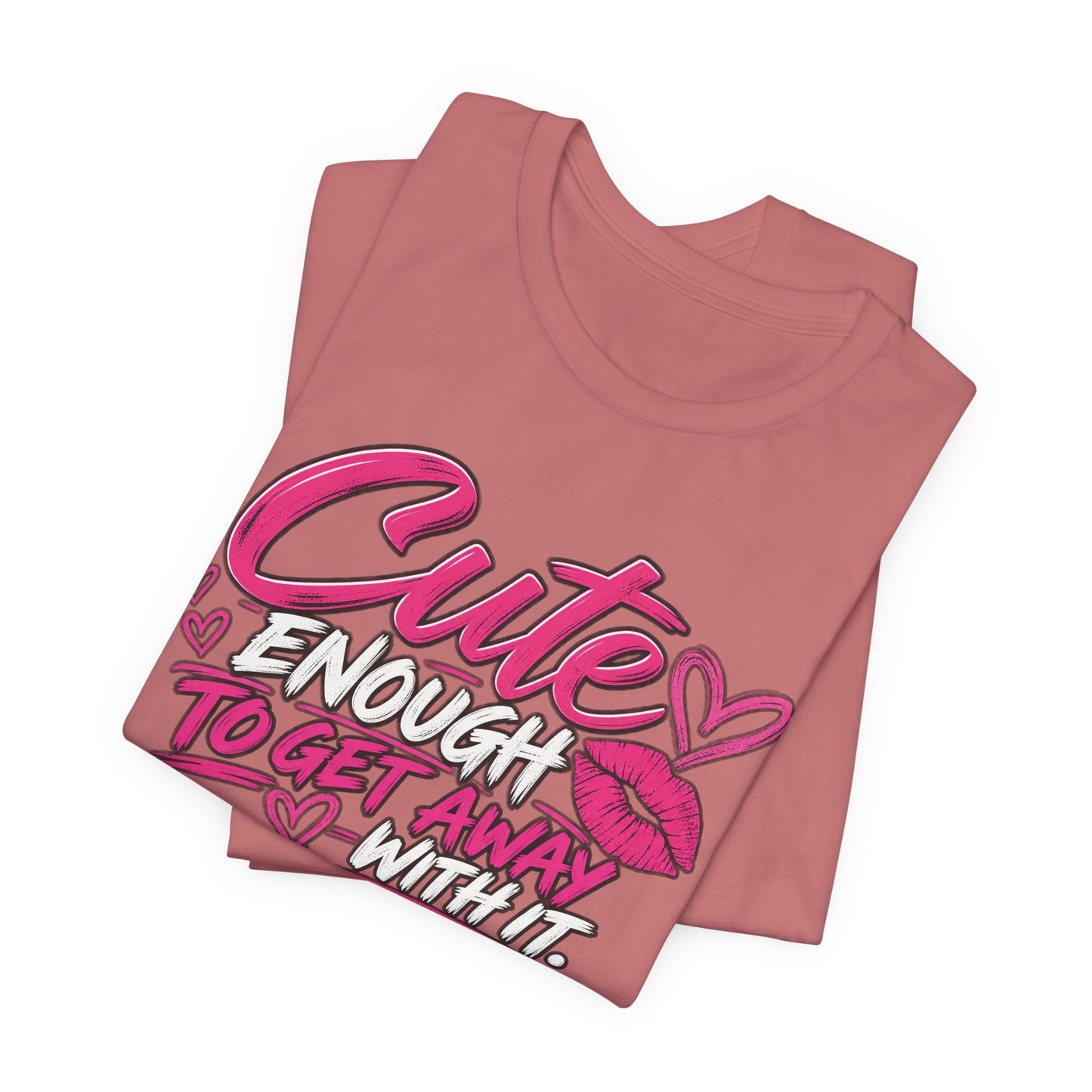 Cute Enough to Get Away With It Graphic Tee