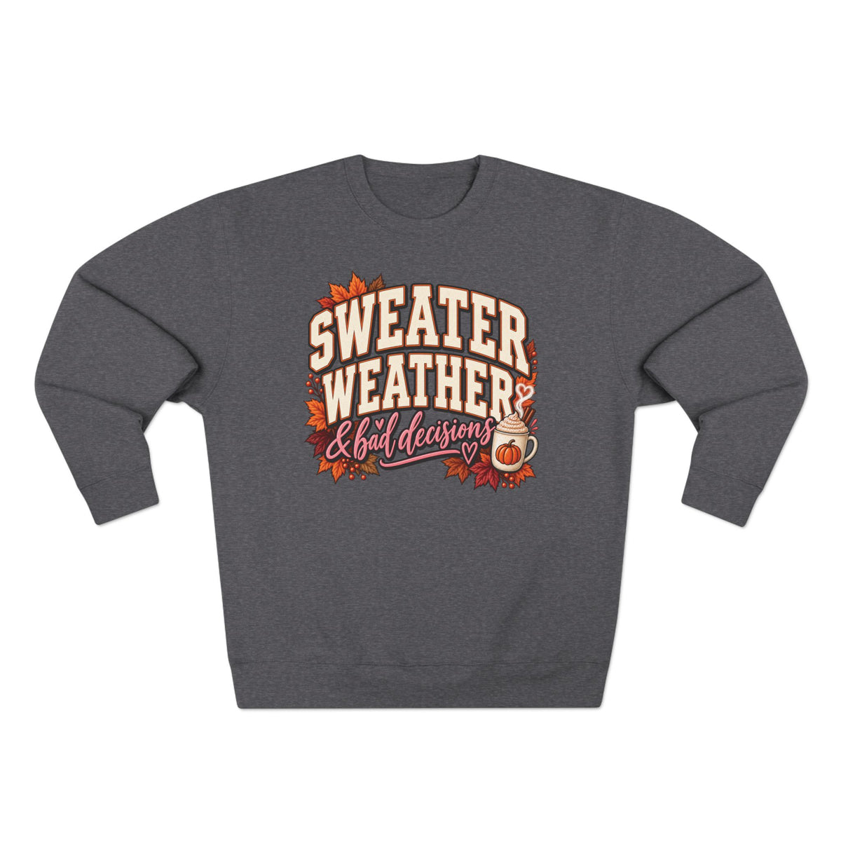 Sweater Weather & Bad Decisions Crewneck Sweatshirt