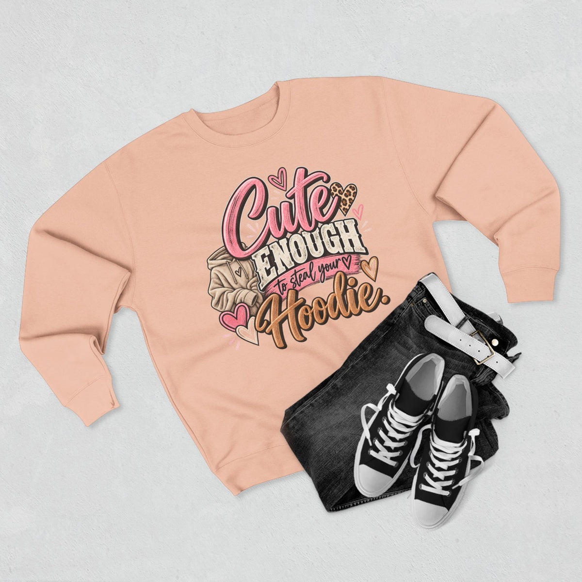Cute Enough to Steal Your Hoodie Crewneck Sweatshirt