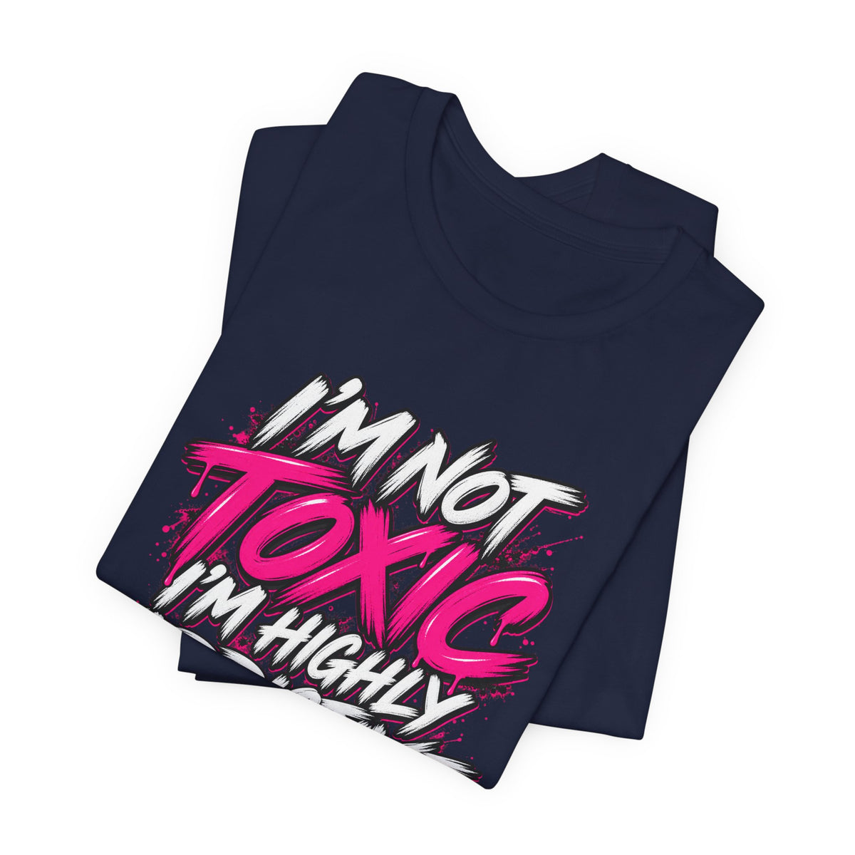 I'm Not Toxic, I'm Highly Addictive Graphic Tee
