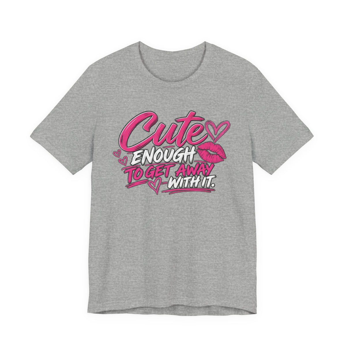 Cute Enough to Get Away With It Graphic Tee