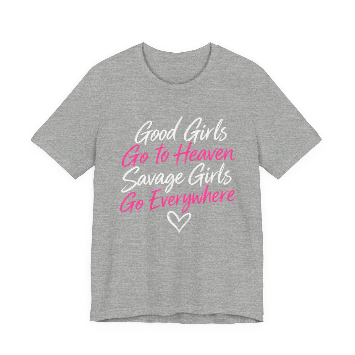 Good Girls Go to Heaven, Savage Girls Go Everywhere Graphic Tee