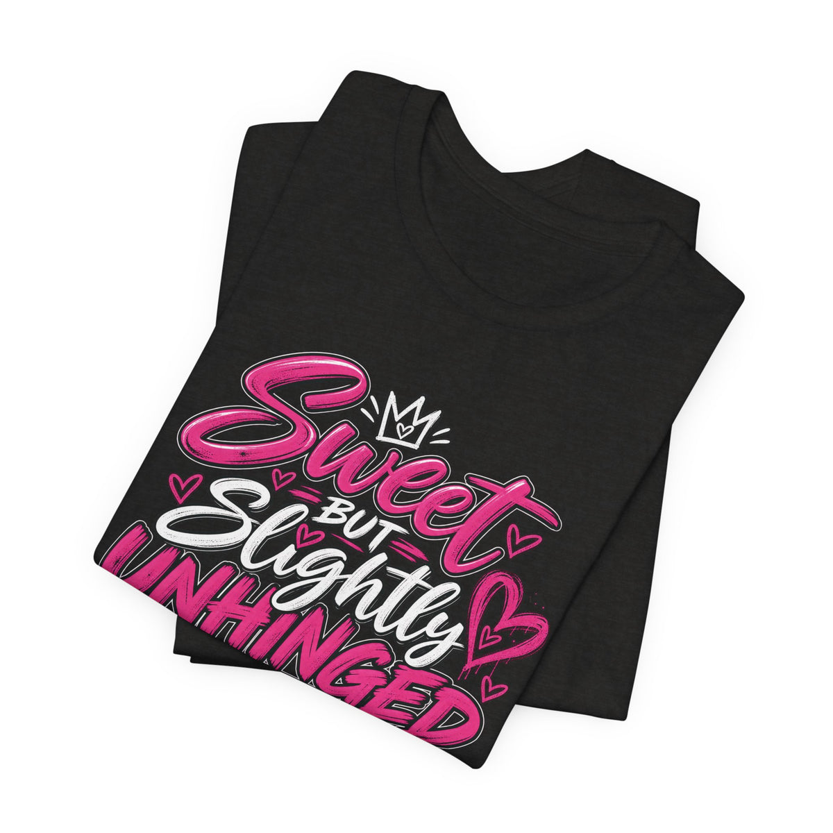 Sweet But Slightly Unhinged Graphic Tee