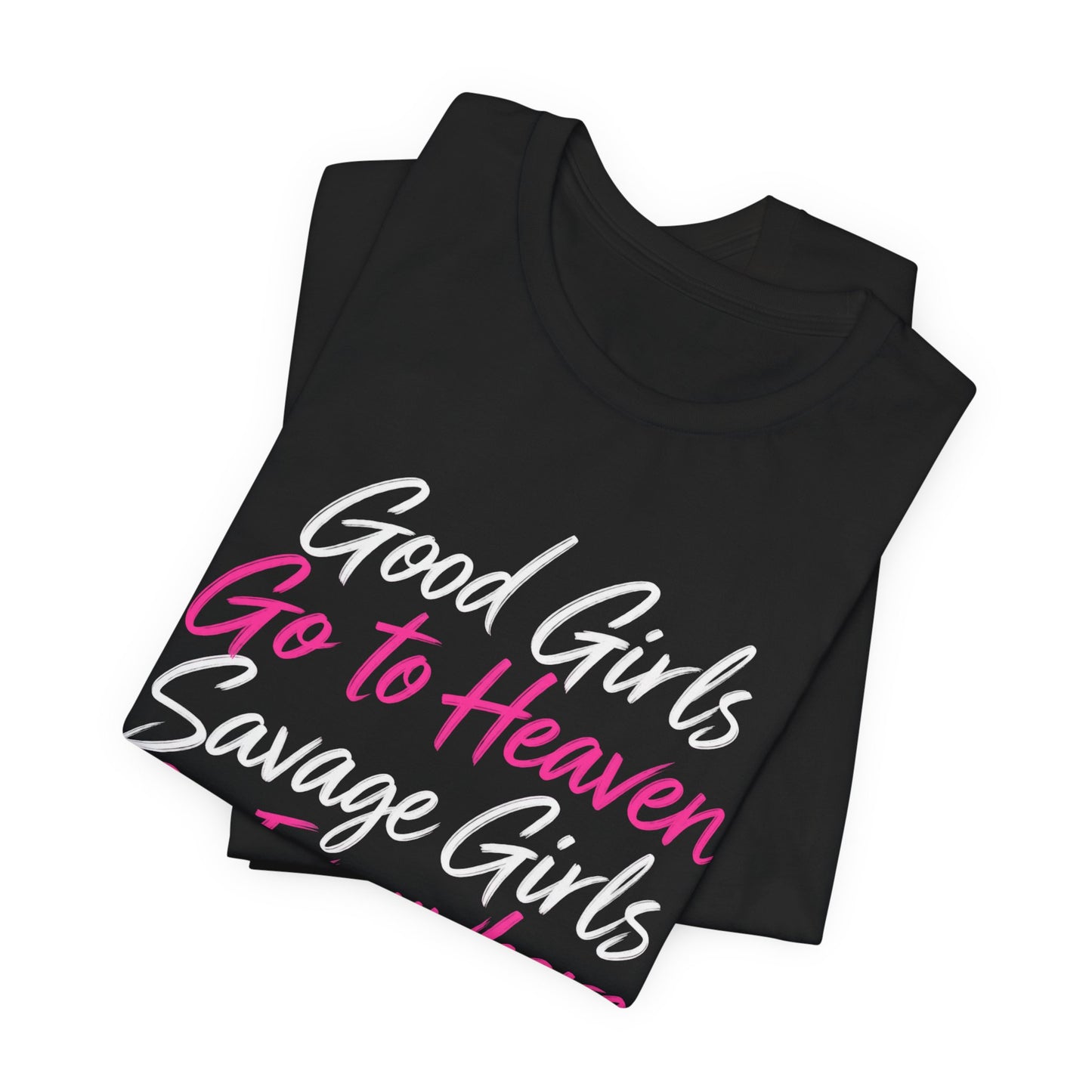 Good Girls Go to Heaven, Savage Girls Go Everywhere Graphic Tee
