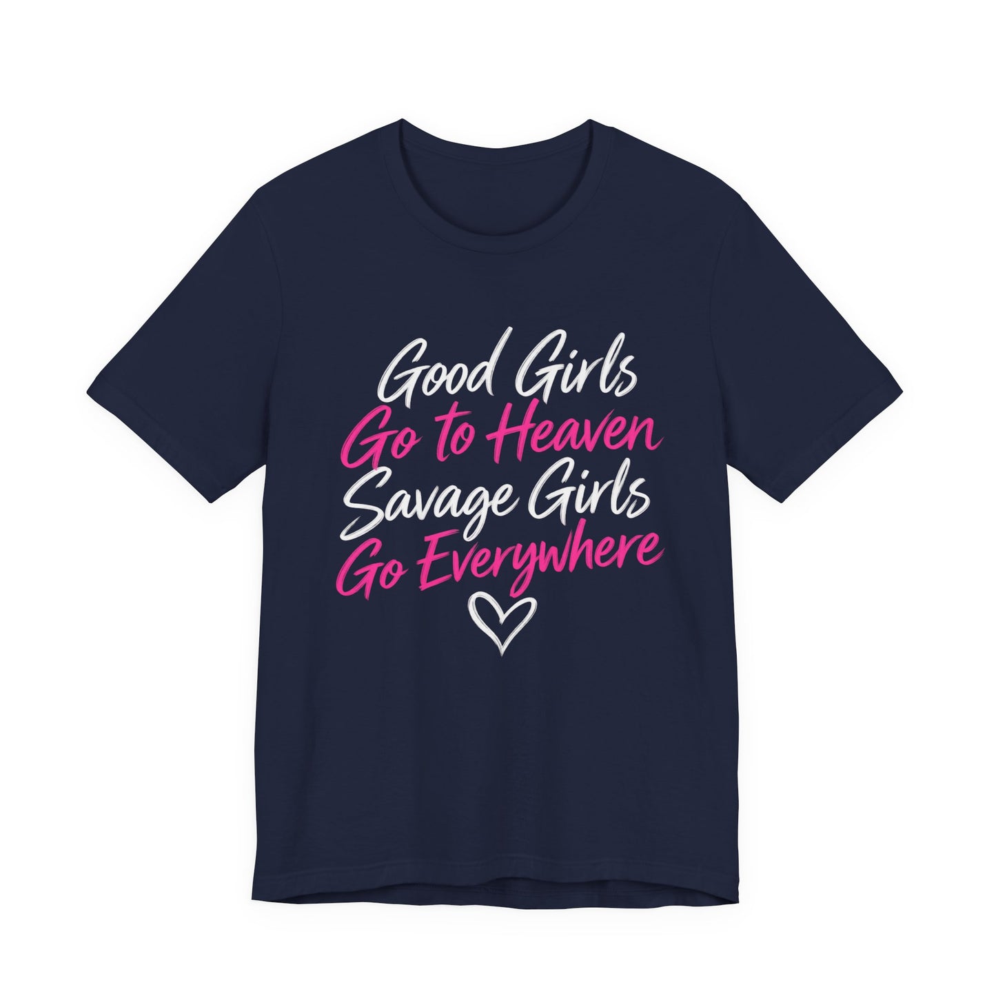 Good Girls Go to Heaven, Savage Girls Go Everywhere Graphic Tee
