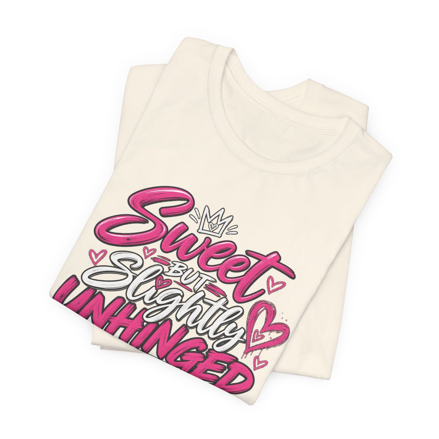 Sweet But Slightly Unhinged Graphic Tee