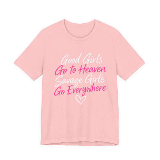 Good Girls Go to Heaven, Savage Girls Go Everywhere Graphic Tee