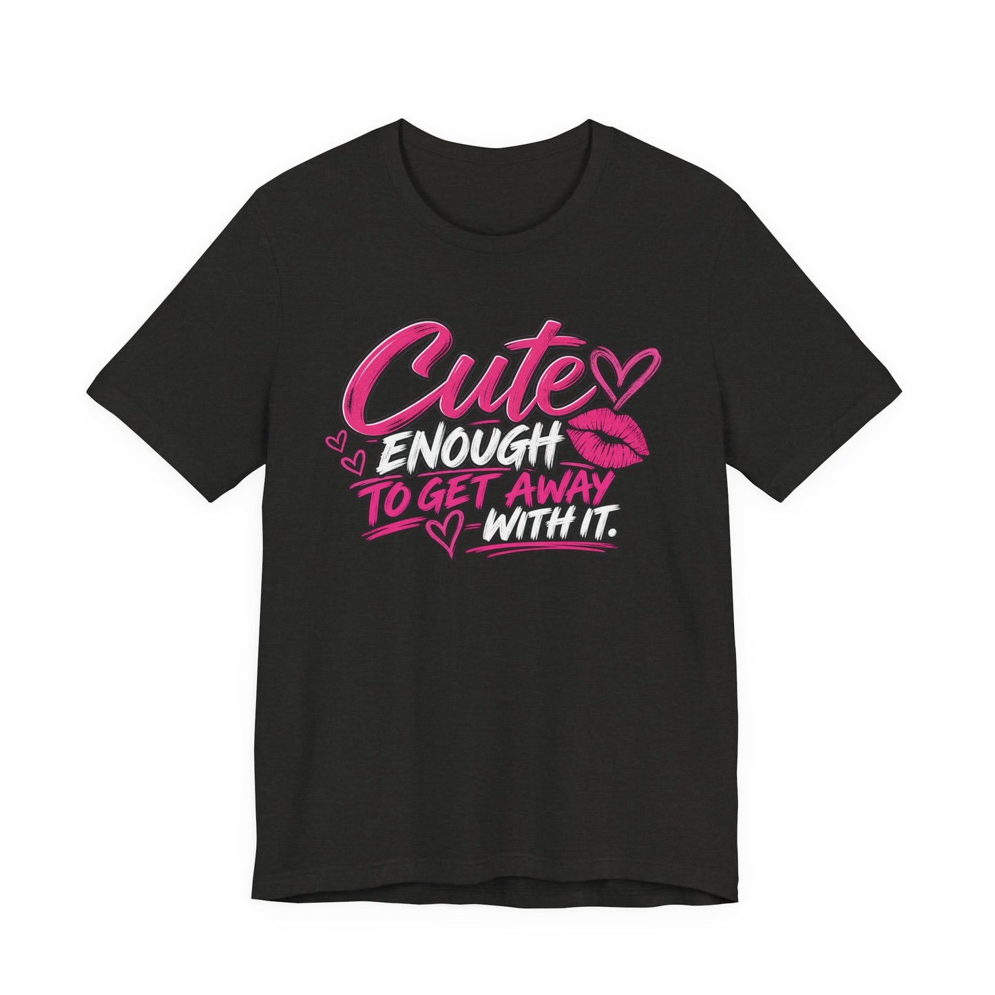 Cute Enough to Get Away With It Graphic Tee