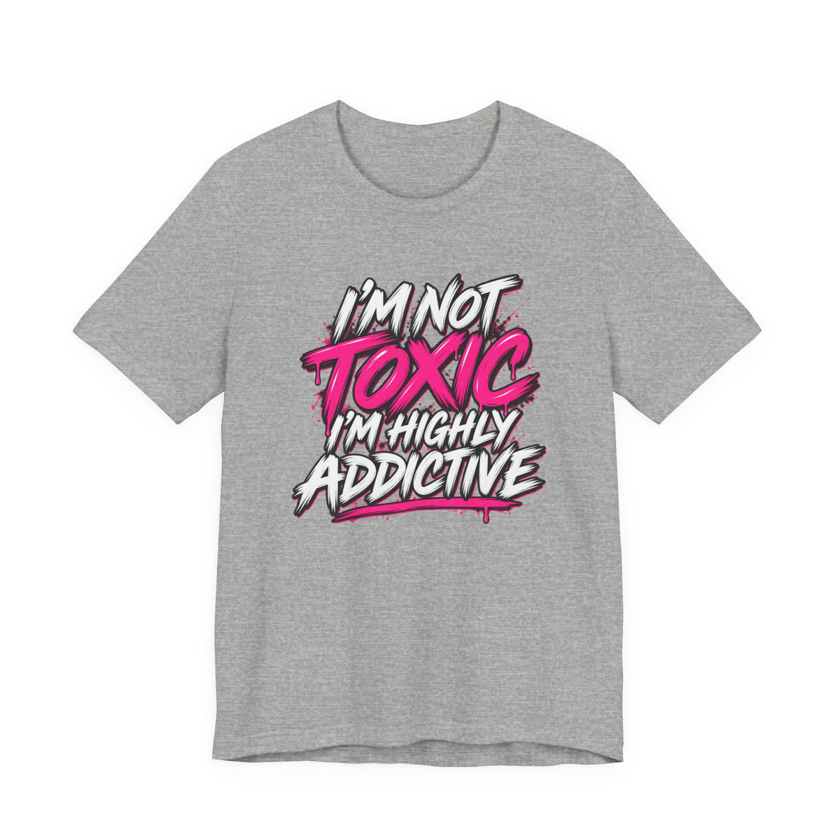 I'm Not Toxic, I'm Highly Addictive Graphic Tee