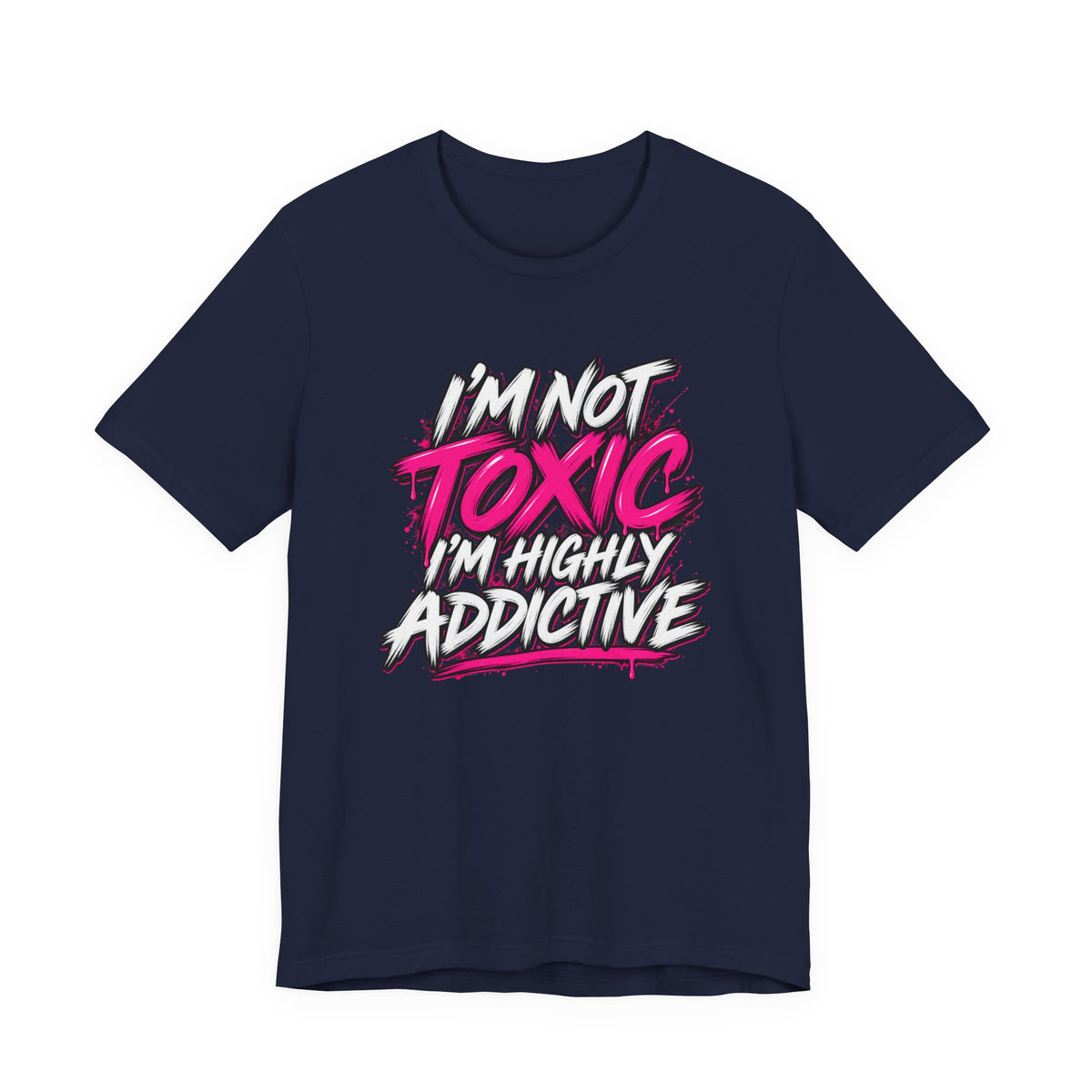 I'm Not Toxic, I'm Highly Addictive Graphic Tee