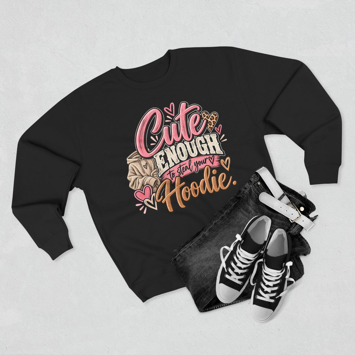 Cute Enough to Steal Your Hoodie Crewneck Sweatshirt
