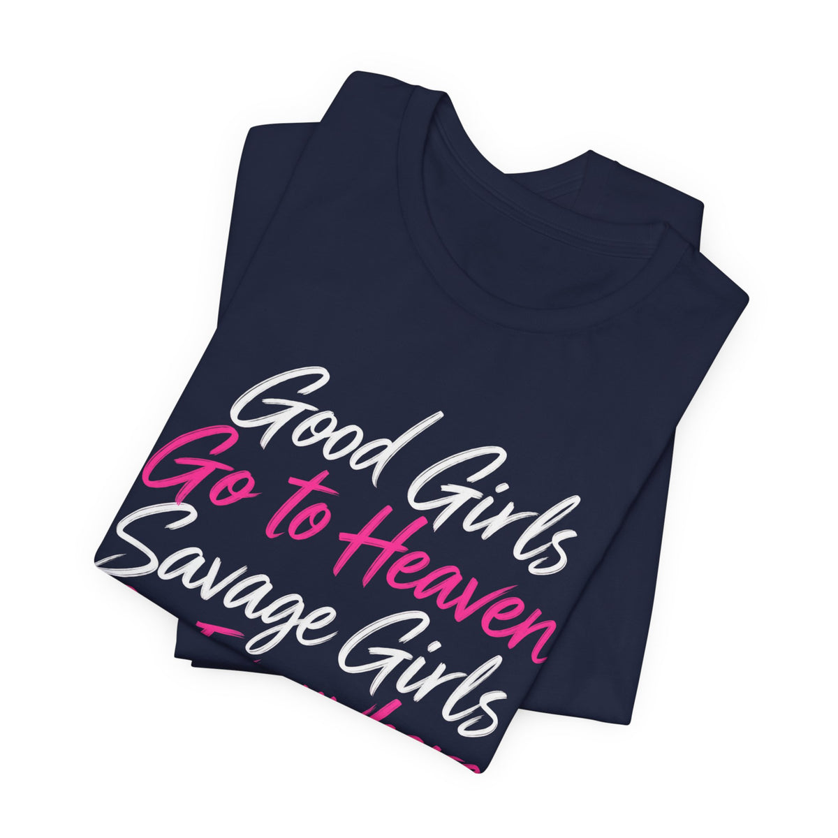 Good Girls Go to Heaven, Savage Girls Go Everywhere Graphic Tee