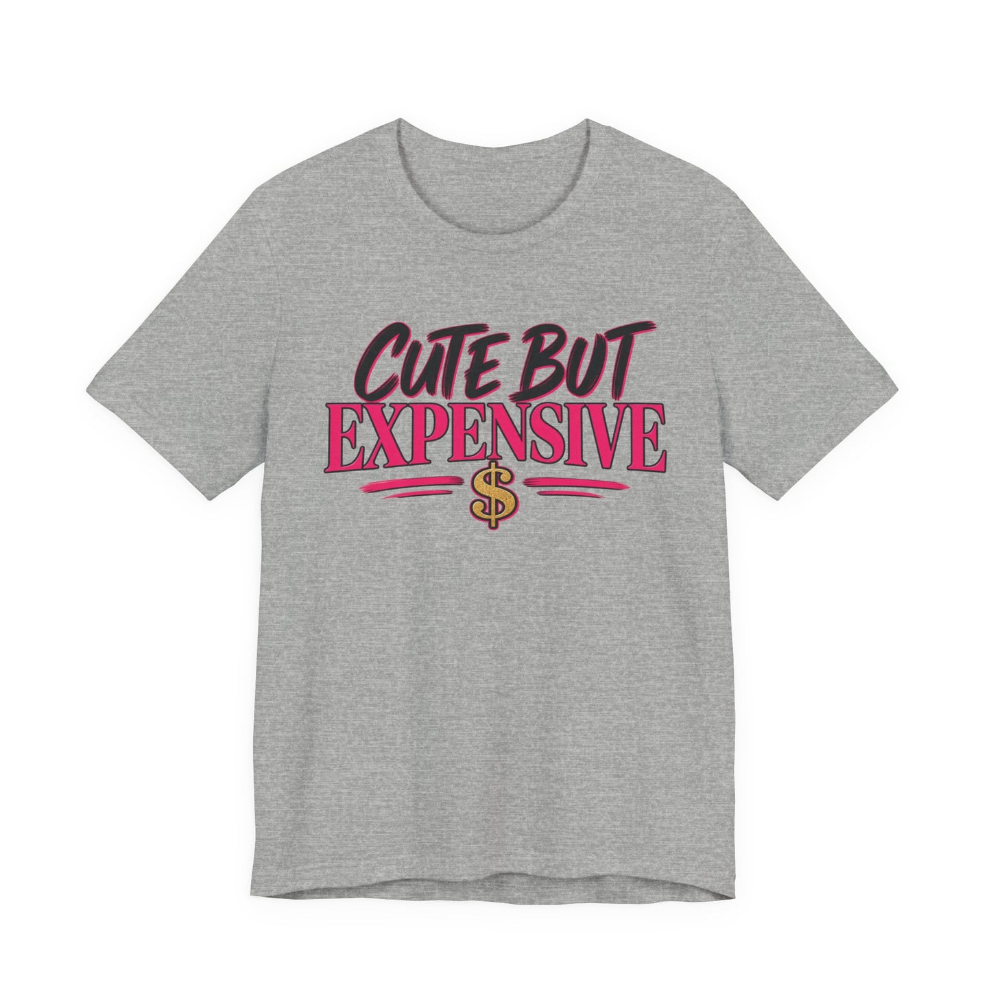 Cute But Expensive Graphic Tee