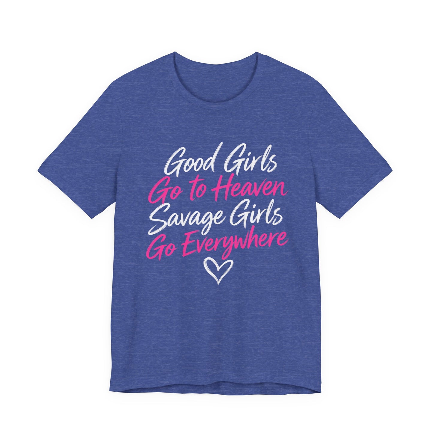 Good Girls Go to Heaven, Savage Girls Go Everywhere Graphic Tee