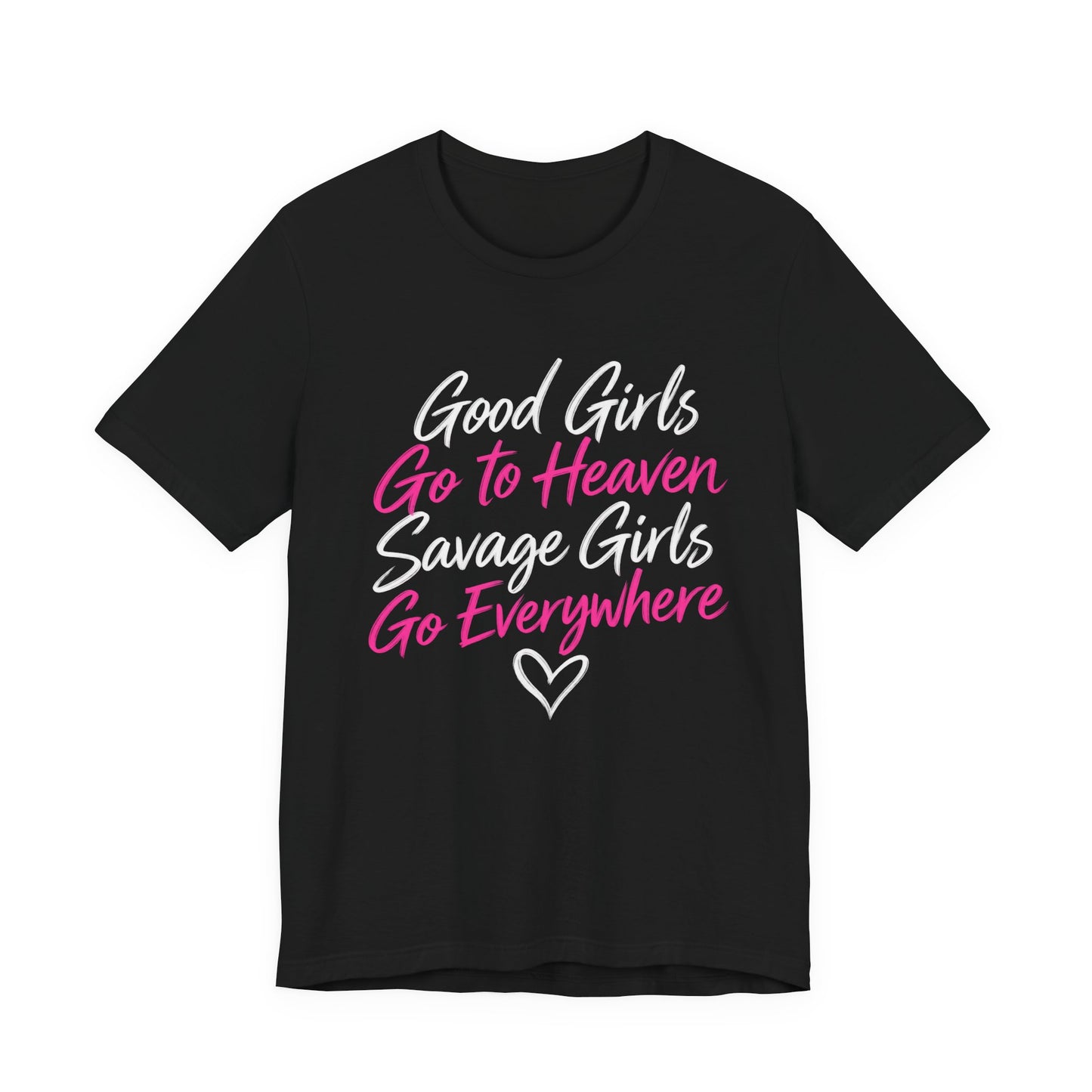 Good Girls Go to Heaven, Savage Girls Go Everywhere Graphic Tee