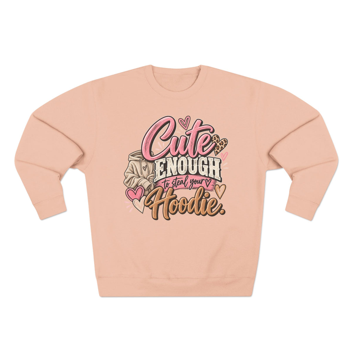 Cute Enough to Steal Your Hoodie Crewneck Sweatshirt