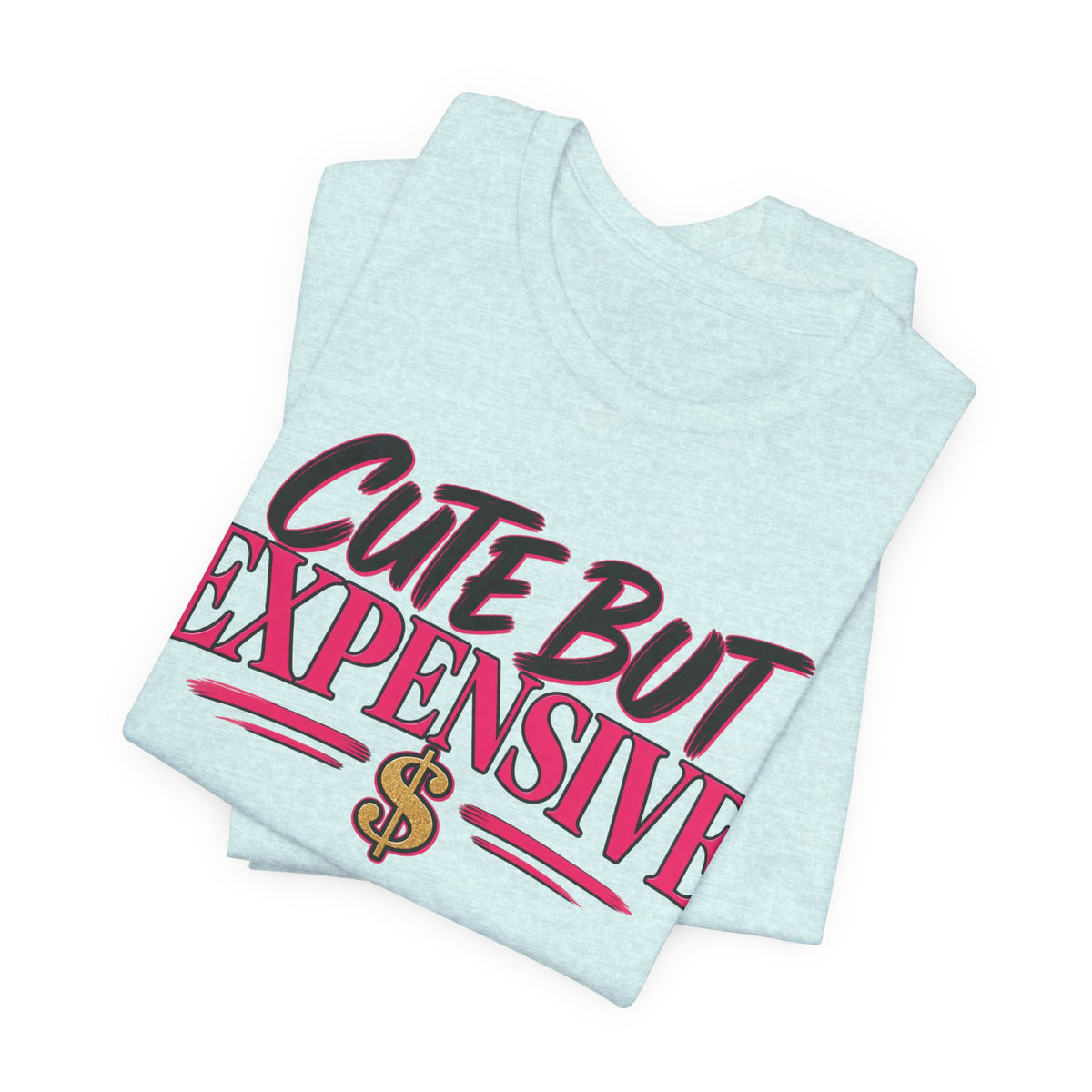 Cute But Expensive Graphic Tee
