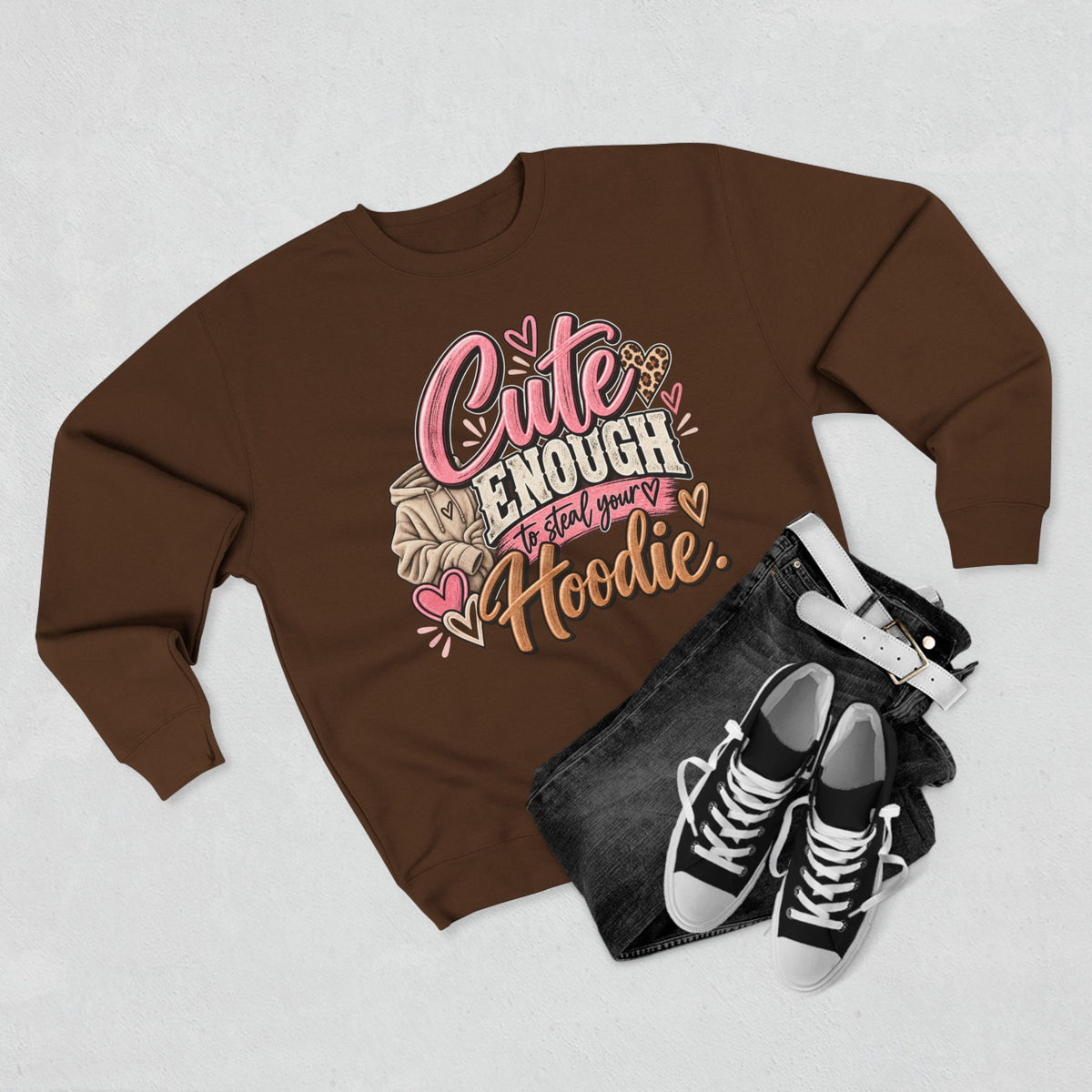 Cute Enough to Steal Your Hoodie Crewneck Sweatshirt