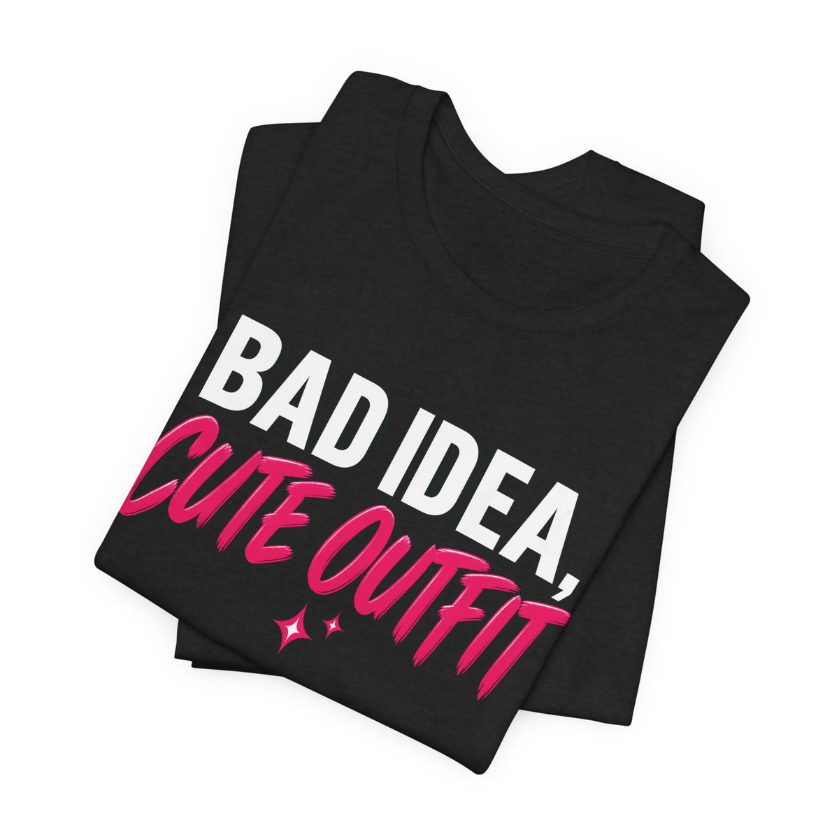Bad Idea, Cute Outfit Graphic Tee