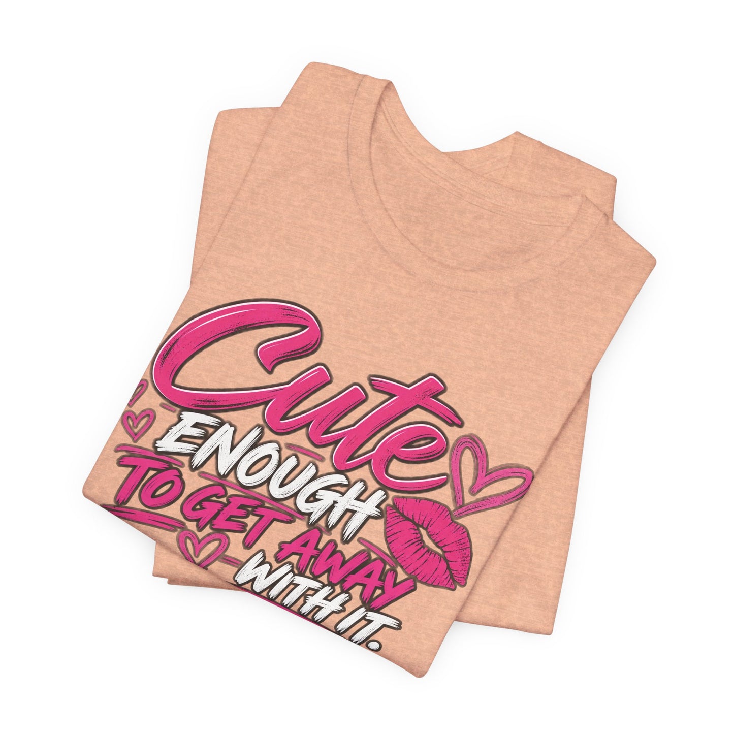 Cute Enough to Get Away With It Graphic Tee