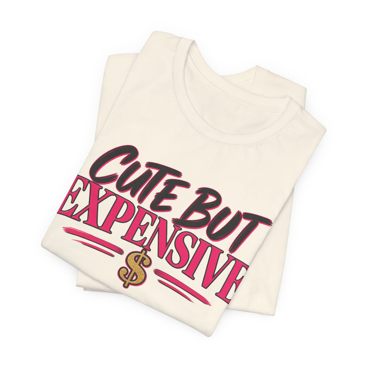 Cute But Expensive Graphic Tee