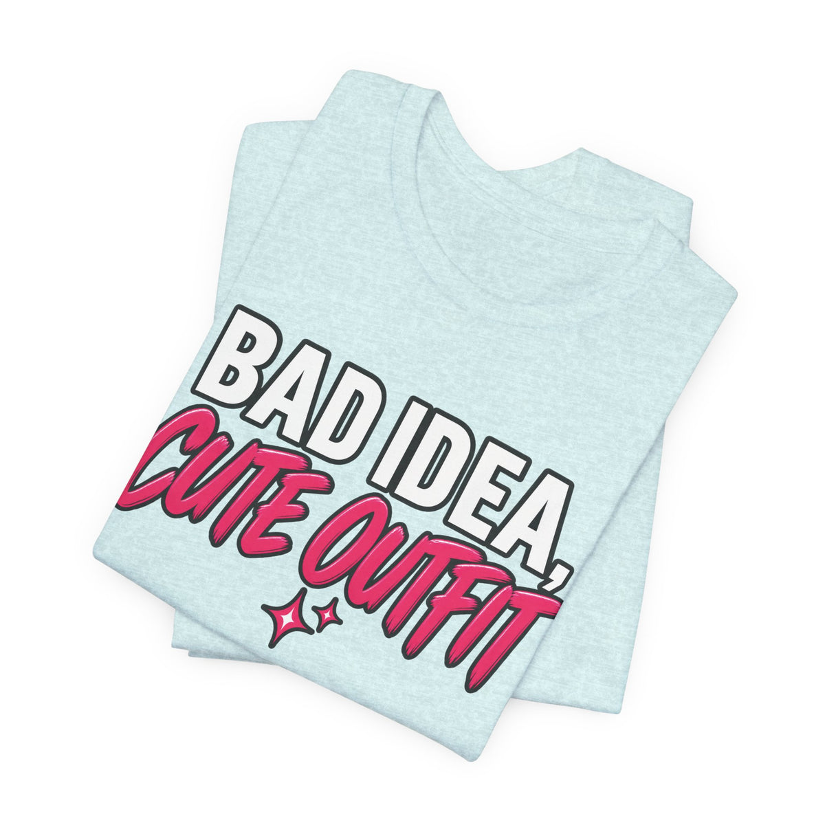 Bad Idea, Cute Outfit Graphic Tee