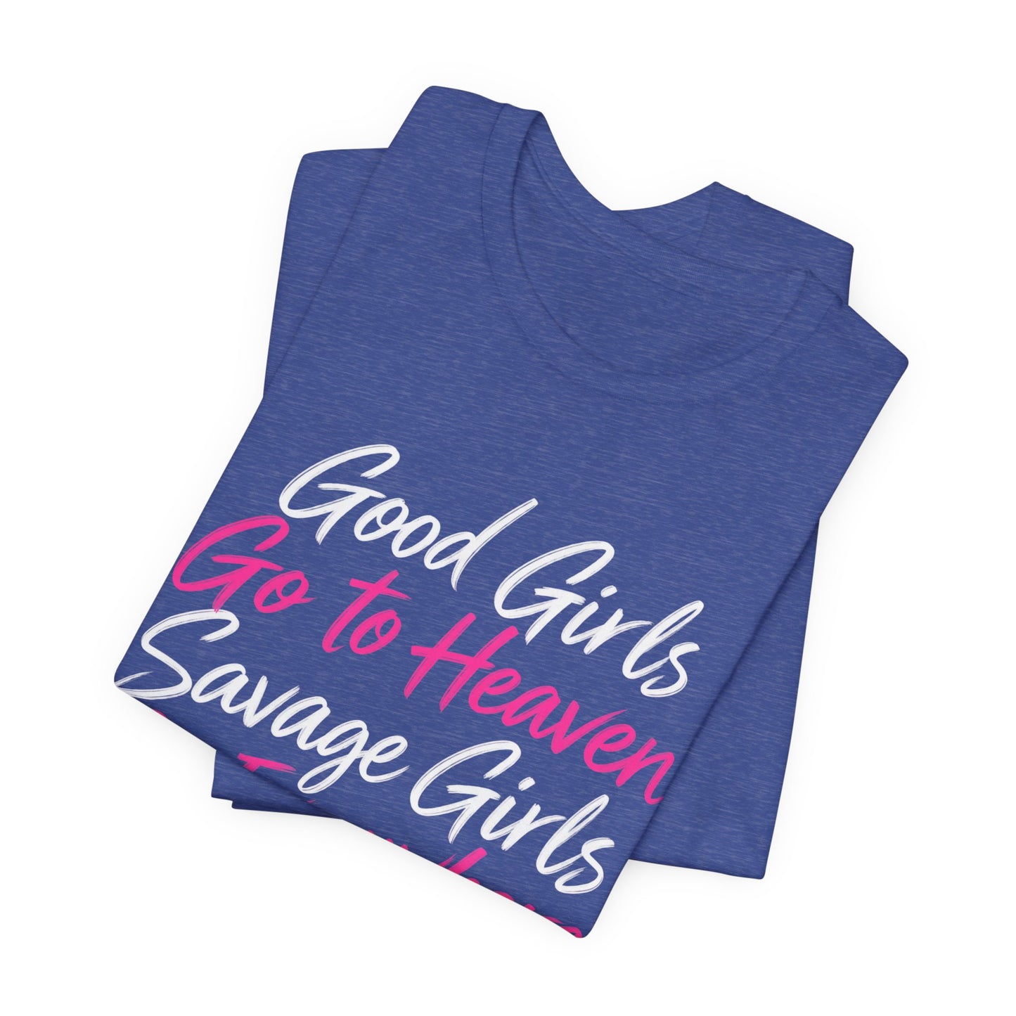 Good Girls Go to Heaven, Savage Girls Go Everywhere Graphic Tee