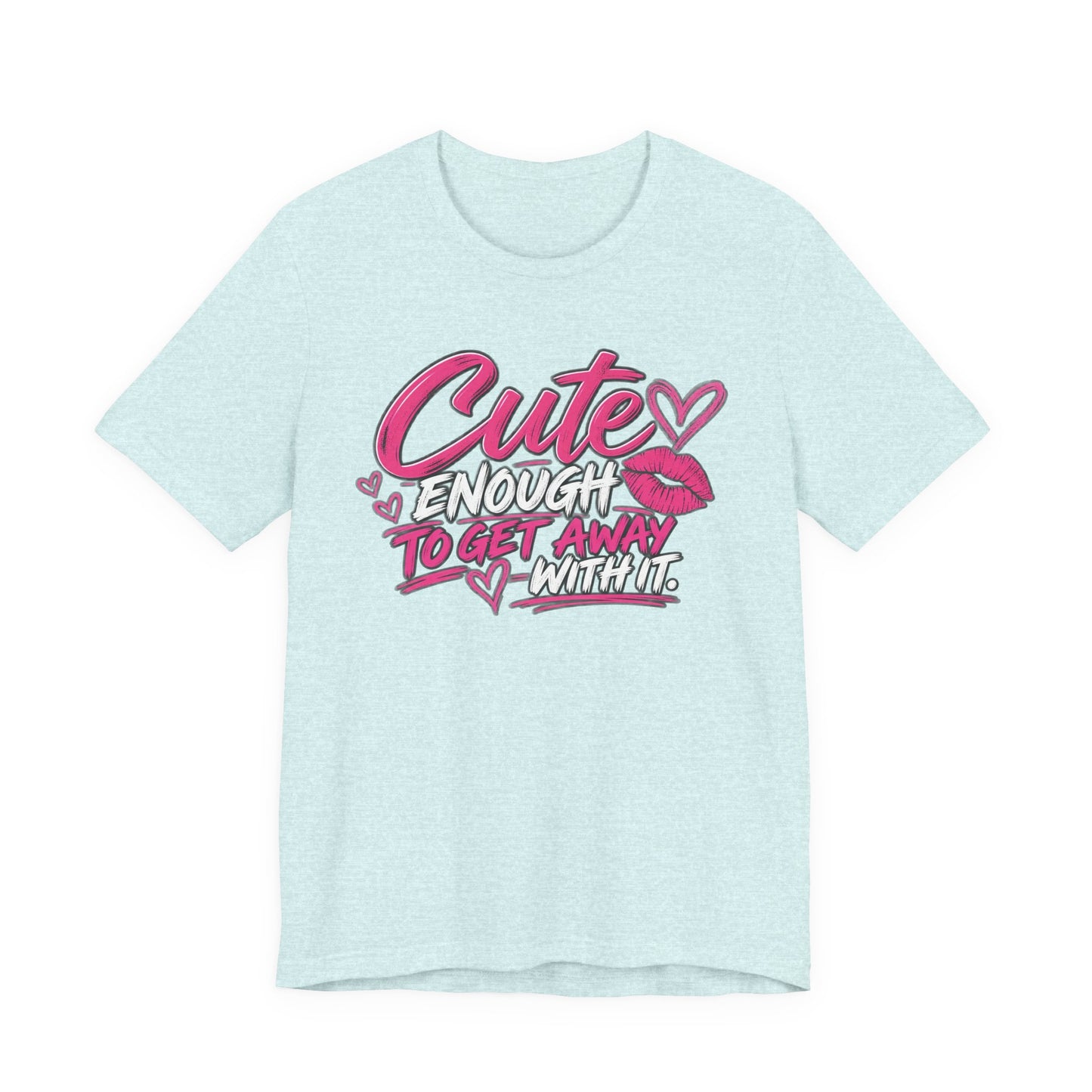 Cute Enough to Get Away With It Graphic Tee
