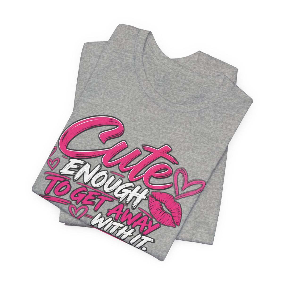 Cute Enough to Get Away With It Graphic Tee