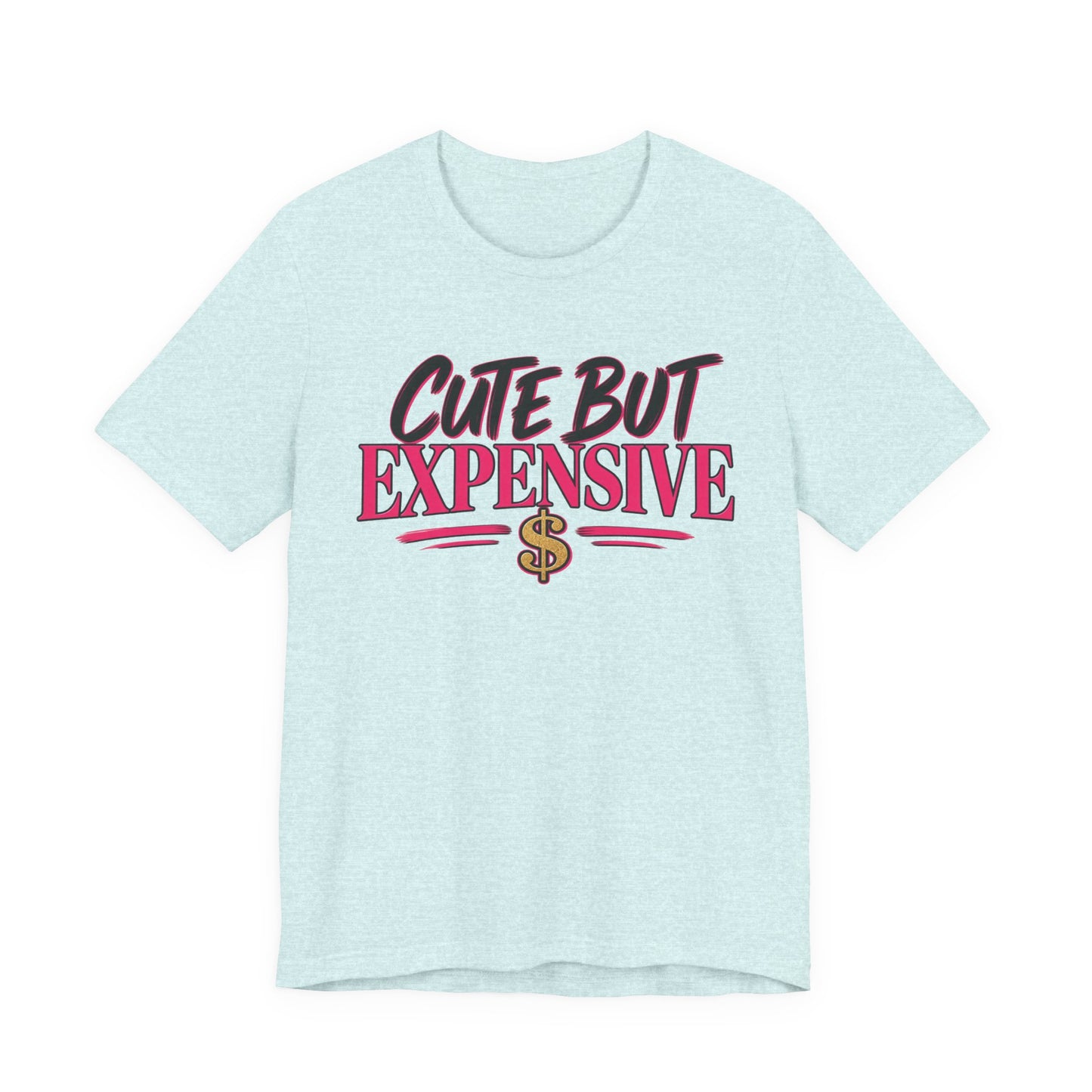Cute But Expensive Graphic Tee
