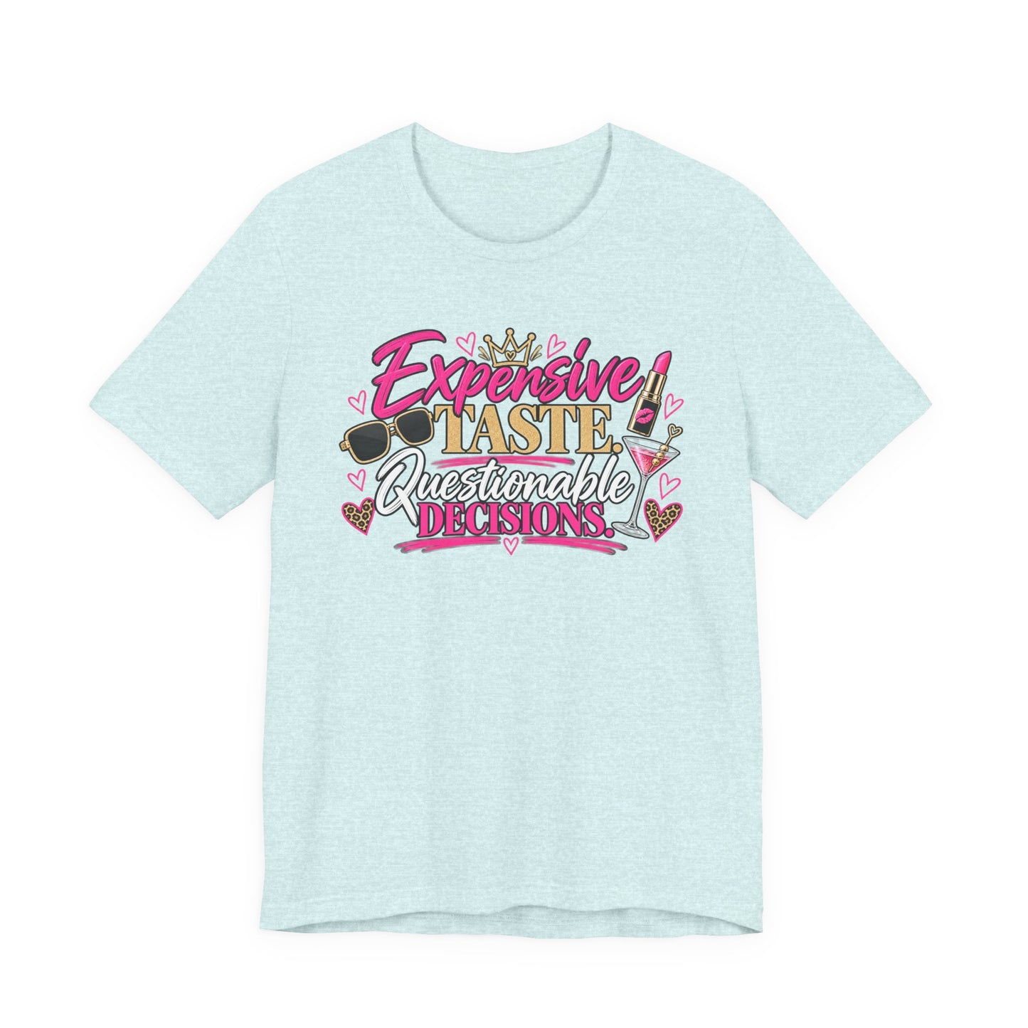 Expensive Taste, Questionable Decisions Graphic Tee